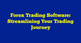 Forex Trading Software: Streamlining Your Trading Journey