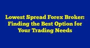 Lowest Spread Forex Broker: Finding the Best Option for Your Trading Needs