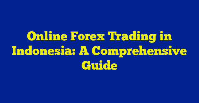 Online Forex Trading in Indonesia: A Comprehensive Guide