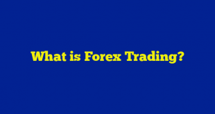 What is Forex Trading?